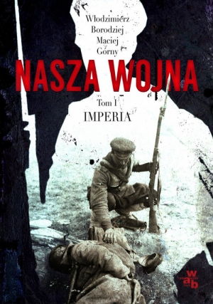 Nasza wojna Europa 1912-1916 Górny Borodziej